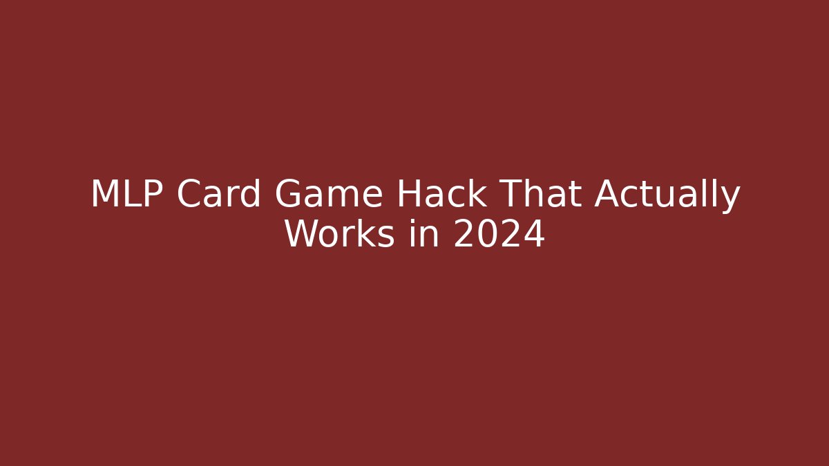 MLP Card Game Hack That Actually Works in 2024
