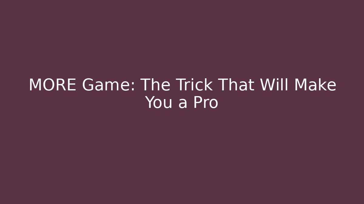 MORE Game: The Trick That Will Make You a Pro - Vintage E-Juice
