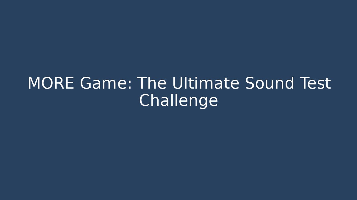 MORE Game: The Ultimate Sound Test Challenge