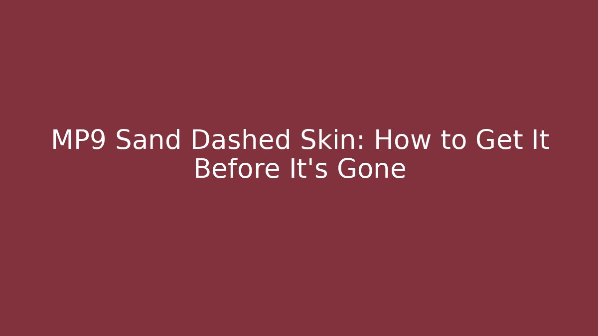 MP9 Sand Dashed Skin: How to Get It Before It's Gone - Vintage E-Juice