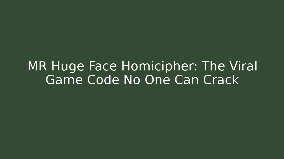 MR Huge Face Homicipher: The Viral Game Code No One Can Crack - Vintage E-Juice