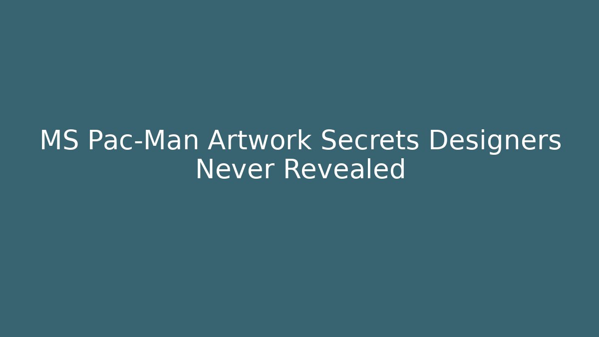 MS Pac-Man Artwork Secrets Designers Never Revealed