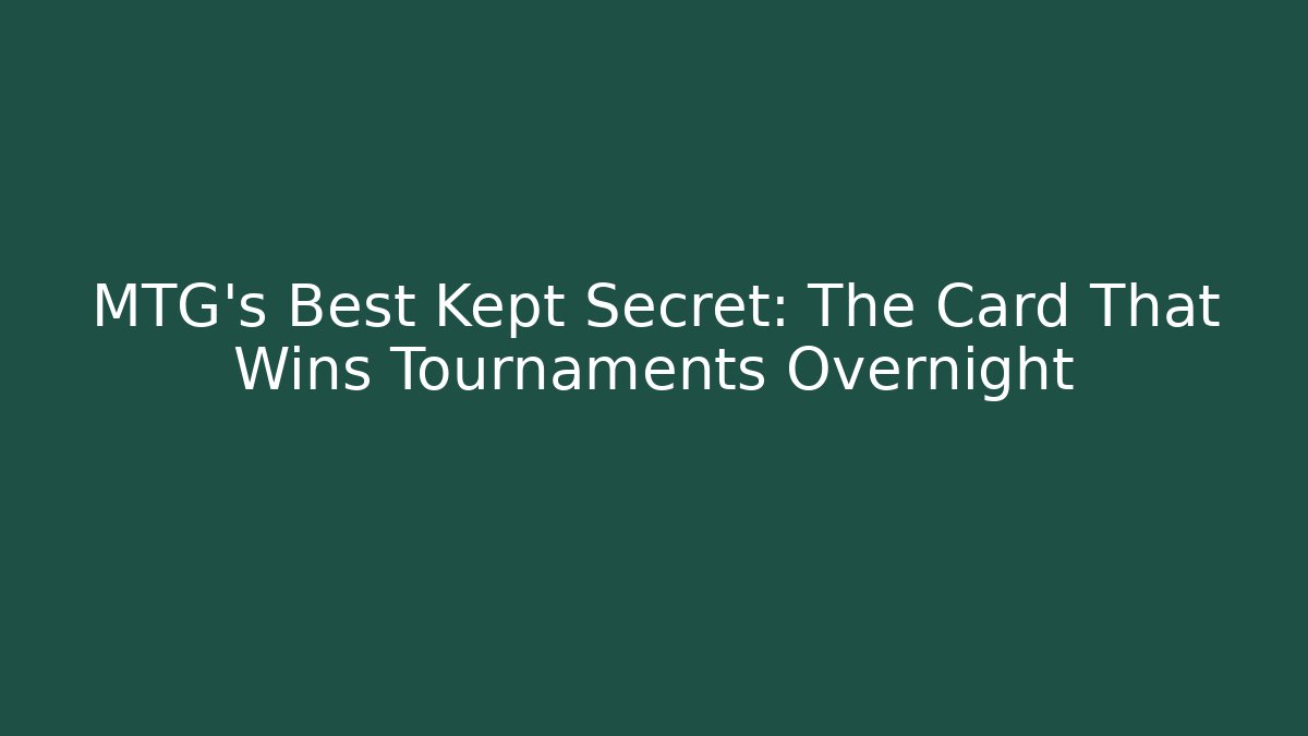 MTG's Best Kept Secret: The Card That Wins Tournaments Overnight