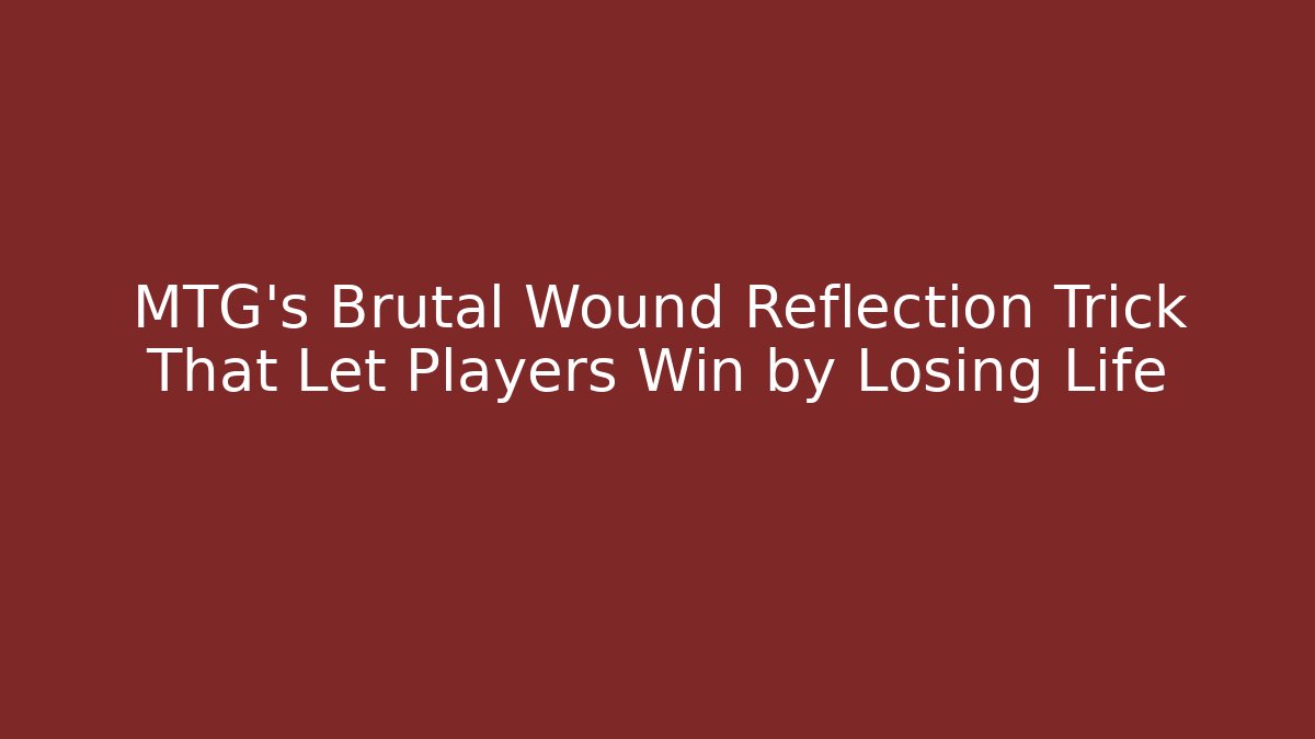 MTG's Brutal Wound Reflection Trick That Let Players Win by Losing Life