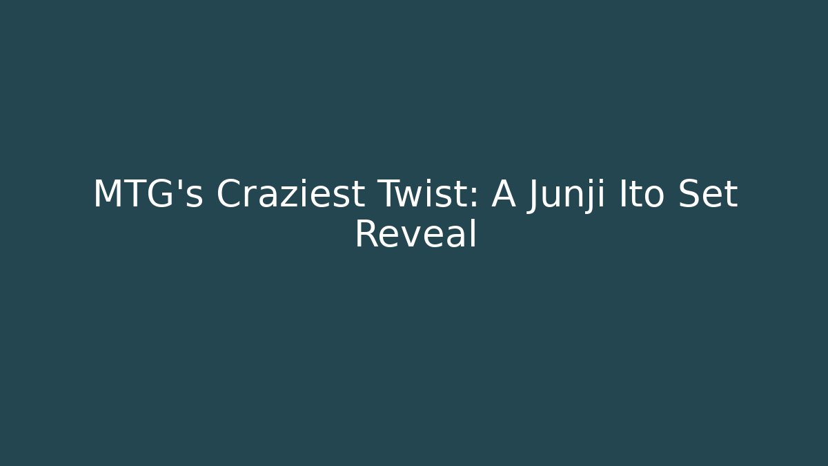 MTG's Craziest Twist: A Junji Ito Set Reveal