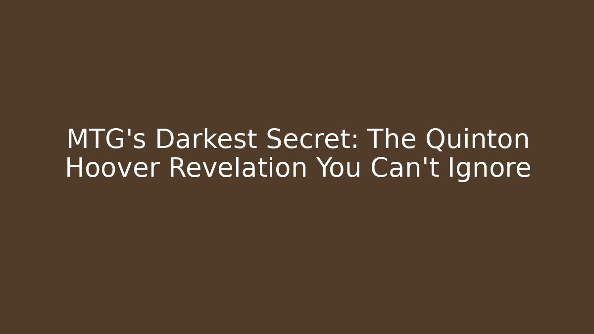MTG's Darkest Secret: The Quinton Hoover Revelation You Can't Ignore