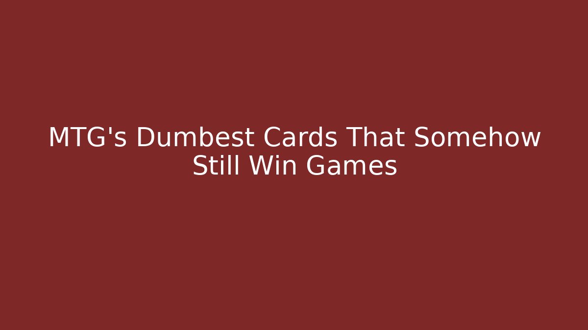MTG's Dumbest Cards That Somehow Still Win Games - Vintage E-Juice