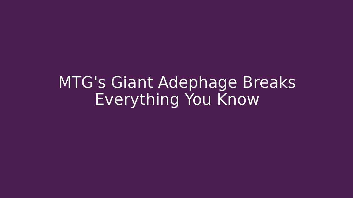 MTG's Giant Adephage Breaks Everything You Know