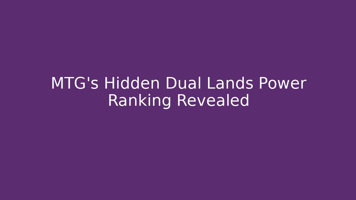 MTG's Hidden Dual Lands Power Ranking Revealed