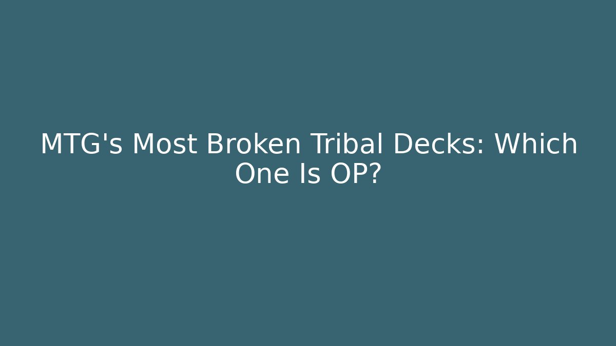 MTG's Most Broken Tribal Decks: Which One Is OP?
