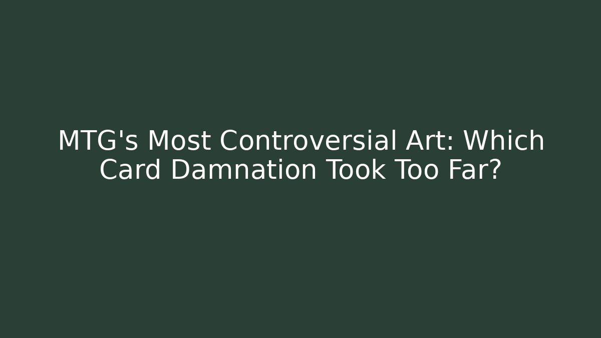 MTG's Most Controversial Art: Which Card Damnation Took Too Far?