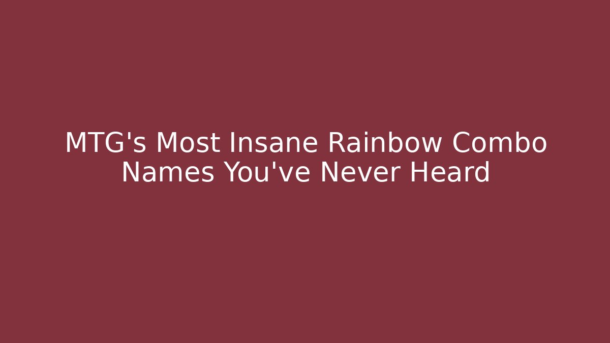 MTG's Most Insane Rainbow Combo Names You've Never Heard