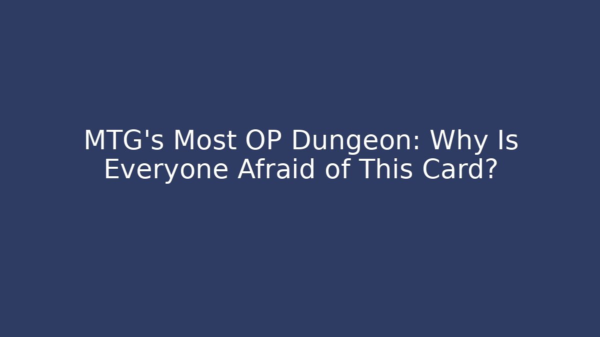 MTG's Most OP Dungeon: Why Is Everyone Afraid of This Card?