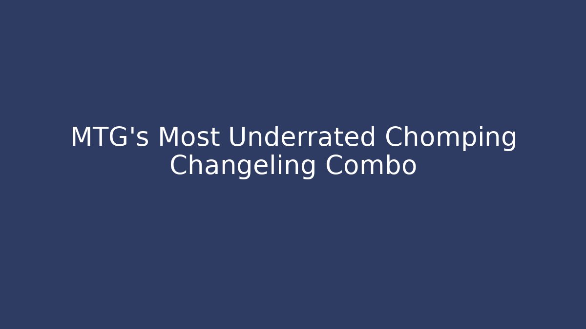 MTG's Most Underrated Chomping Changeling Combo - Vintage E-Juice