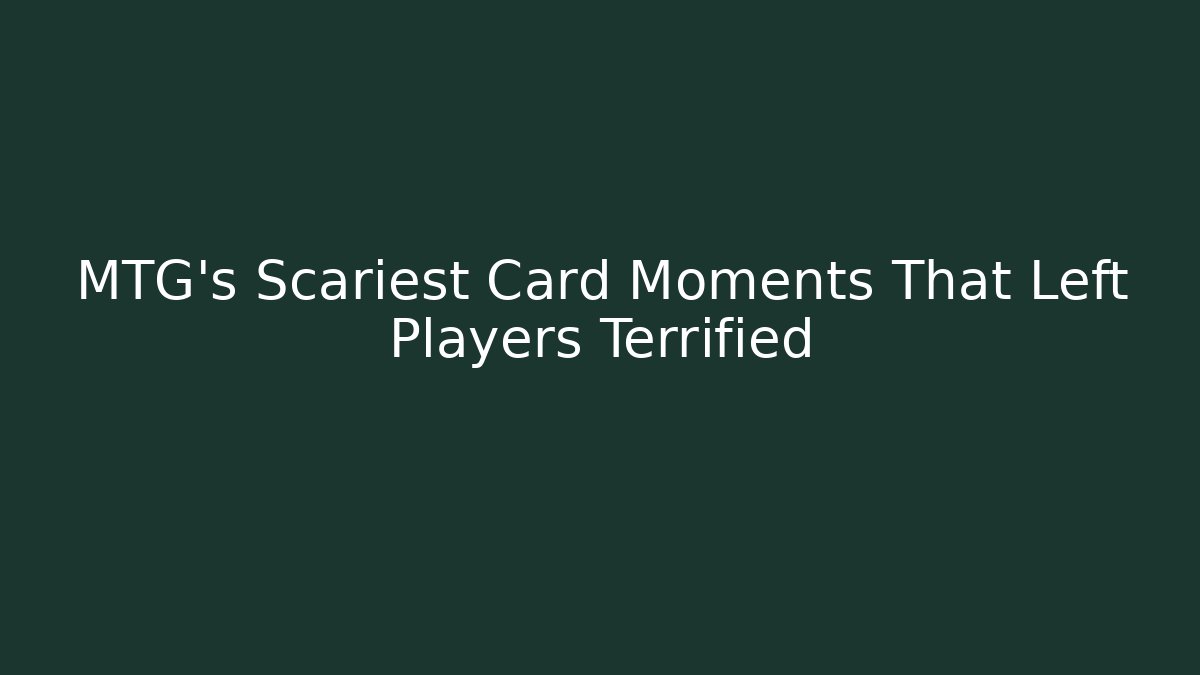 MTG's Scariest Card Moments That Left Players Terrified