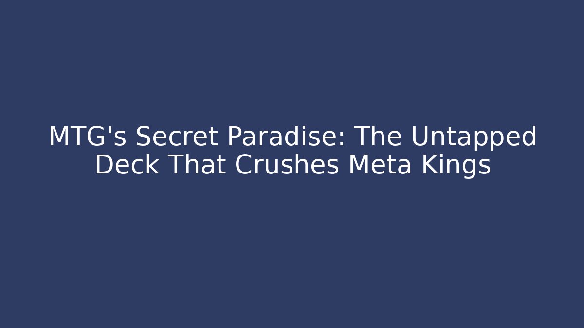 MTG's Secret Paradise: The Untapped Deck That Crushes Meta Kings