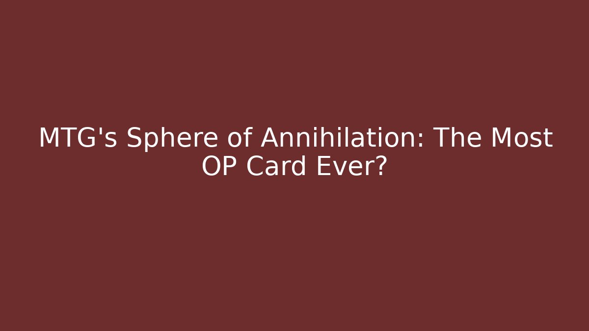 MTG's Sphere of Annihilation: The Most OP Card Ever?