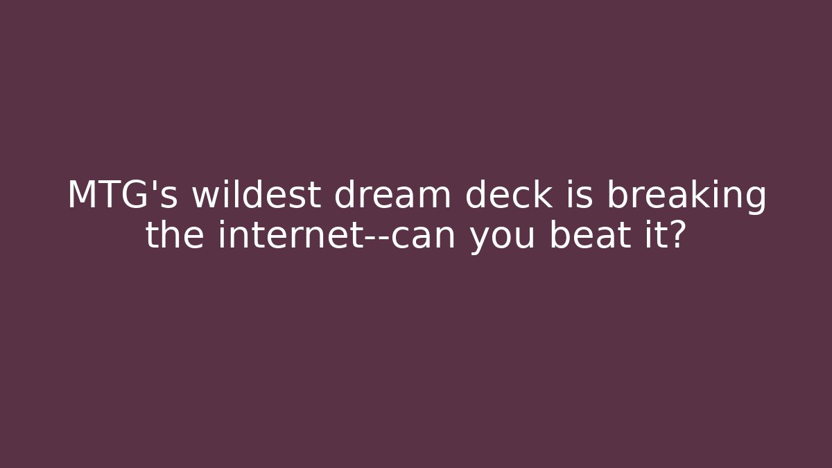 MTG's wildest dream deck is breaking the internet—can you beat it?