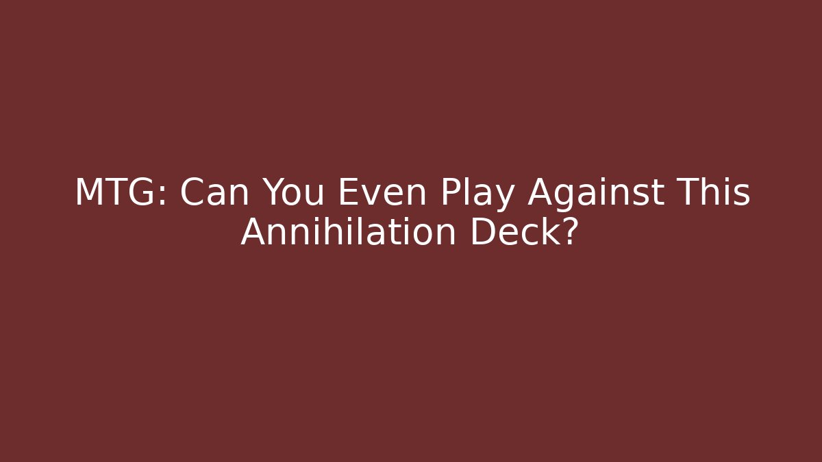 MTG: Can You Even Play Against This Annihilation Deck? - Vintage E-Juice
