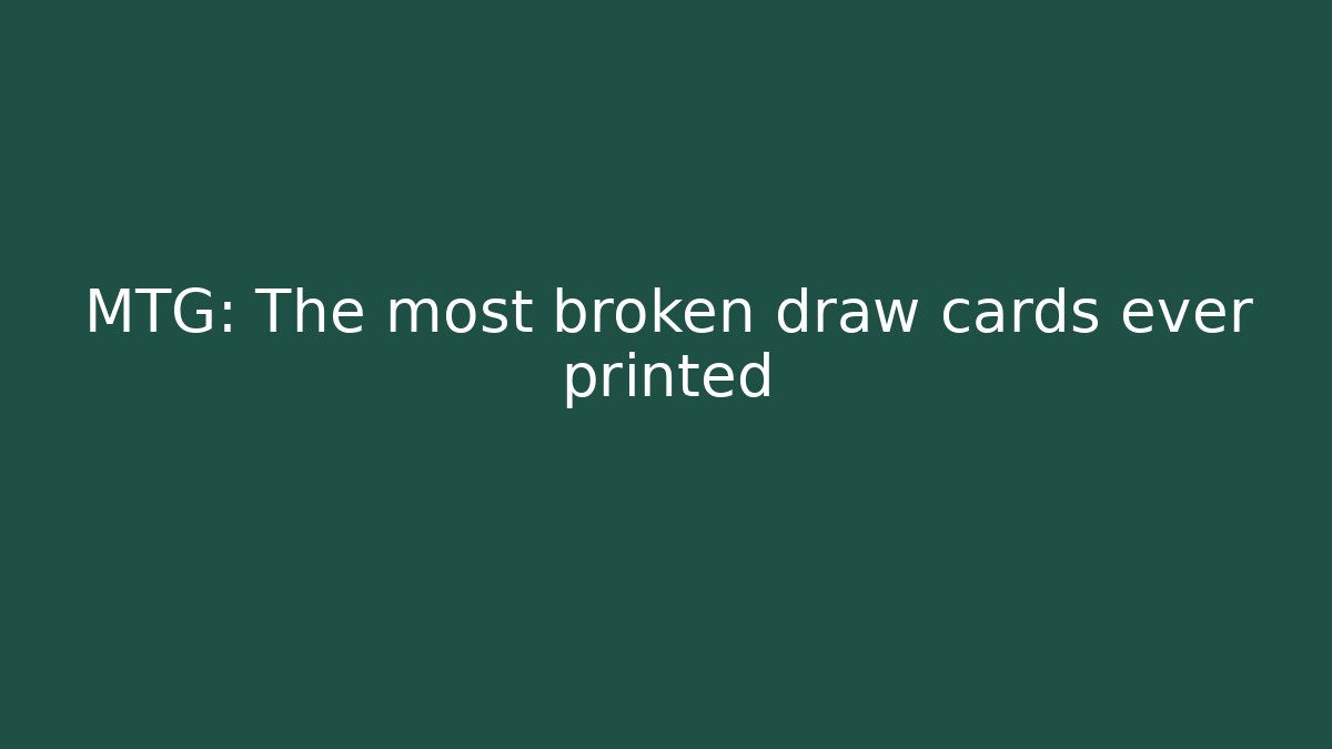 MTG: The most broken draw cards ever printed - Vintage E-Juice