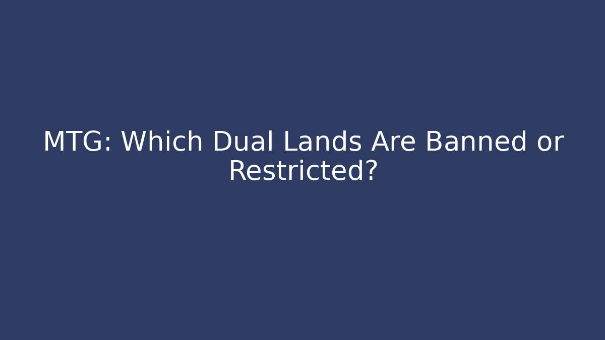 MTG: Which Dual Lands Are Banned or Restricted?