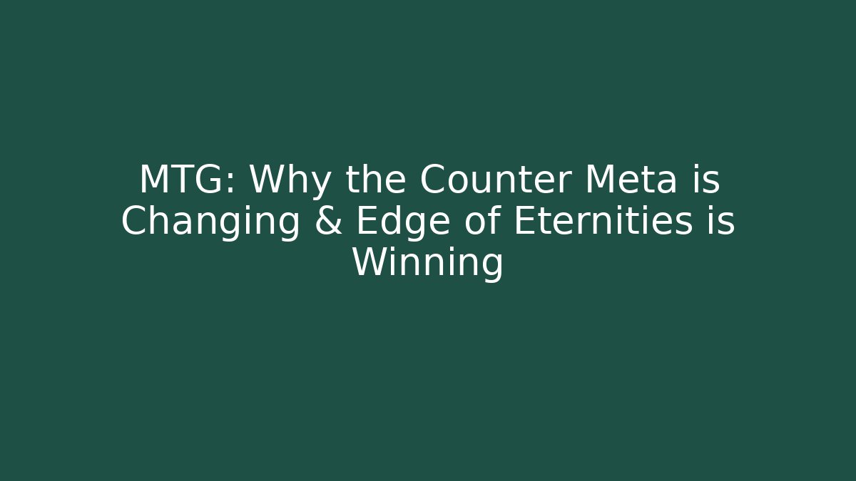 MTG: Why the Counter Meta is Changing & Edge of Eternities is Winning