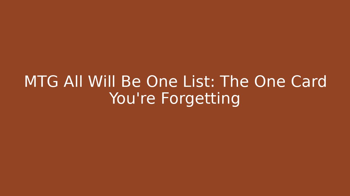 MTG All Will Be One List: The One Card You're Forgetting