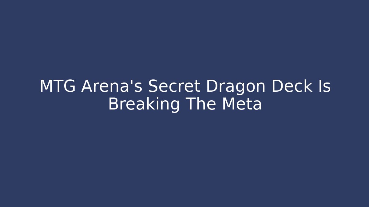 MTG Arena’s Secret Dragon Deck Is Breaking The Meta