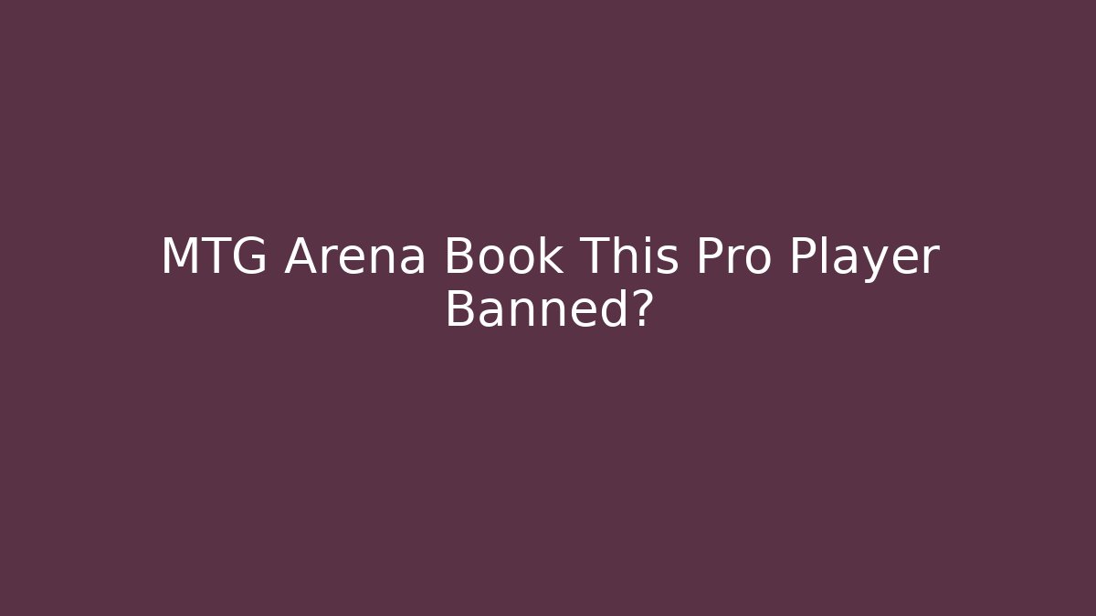 MTG Arena Book This Pro Player Banned?
