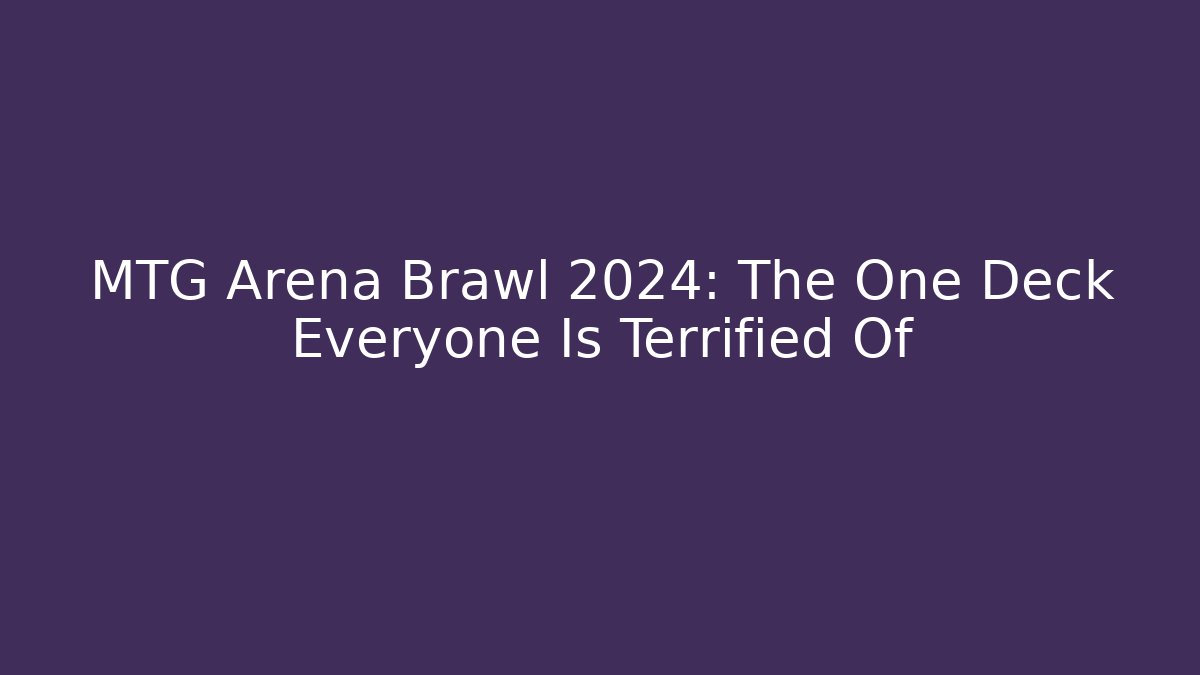 MTG Arena Brawl 2024: The One Deck Everyone Is Terrified Of