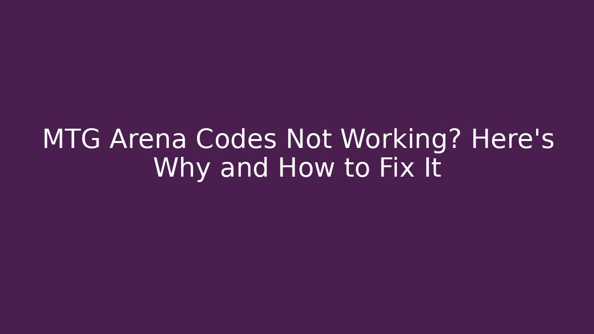 MTG Arena Codes Not Working? Here’s Why and How to Fix It - Vintage E-Juice