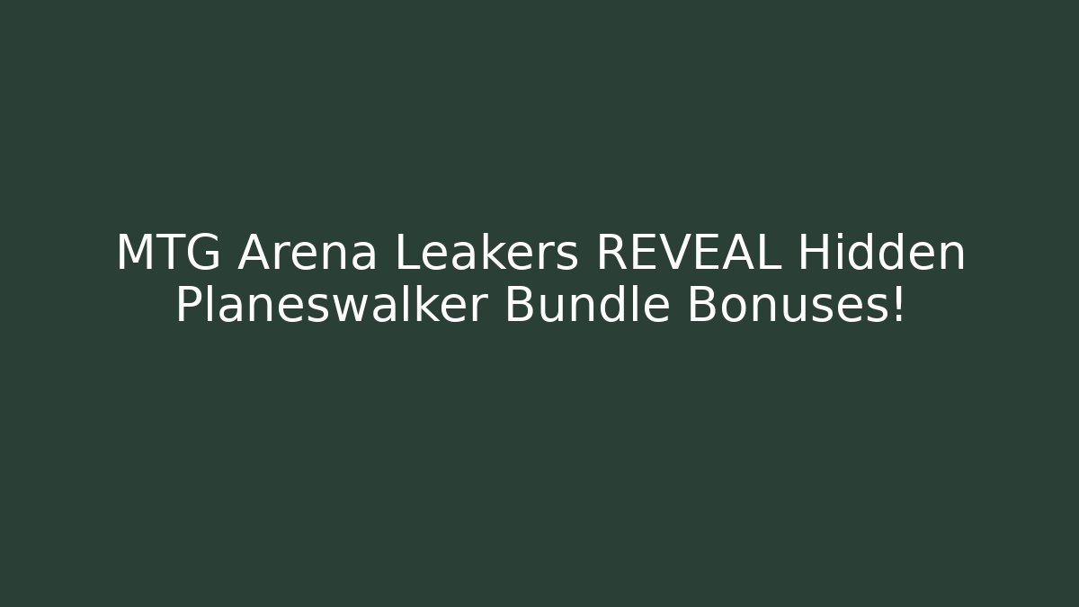 MTG Arena Leakers REVEAL Hidden Planeswalker Bundle Bonuses!