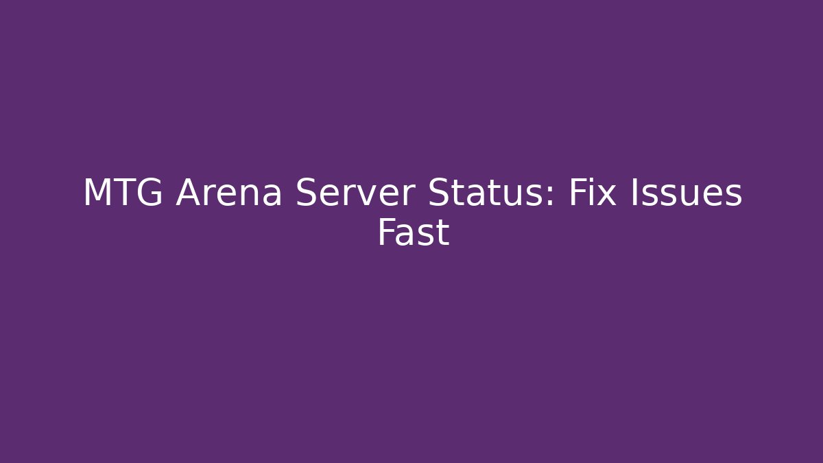 MTG Arena Server Status: Fix Issues Fast