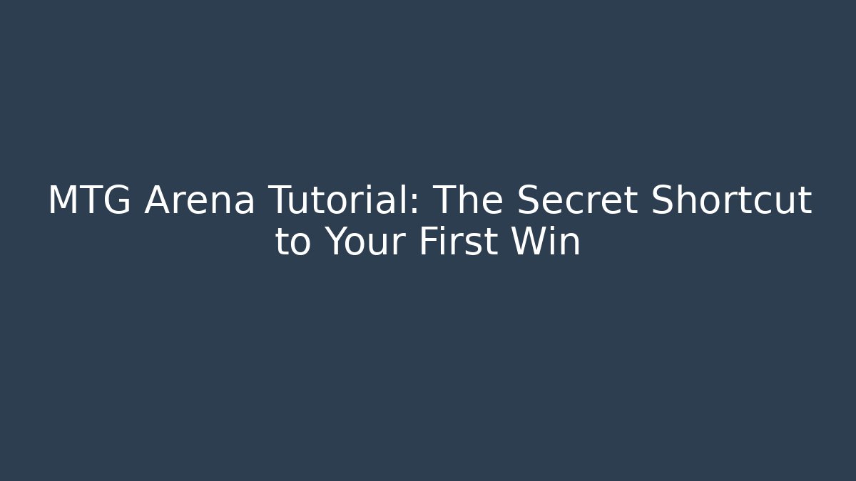 MTG Arena Tutorial: The Secret Shortcut to Your First Win - Vintage E-Juice