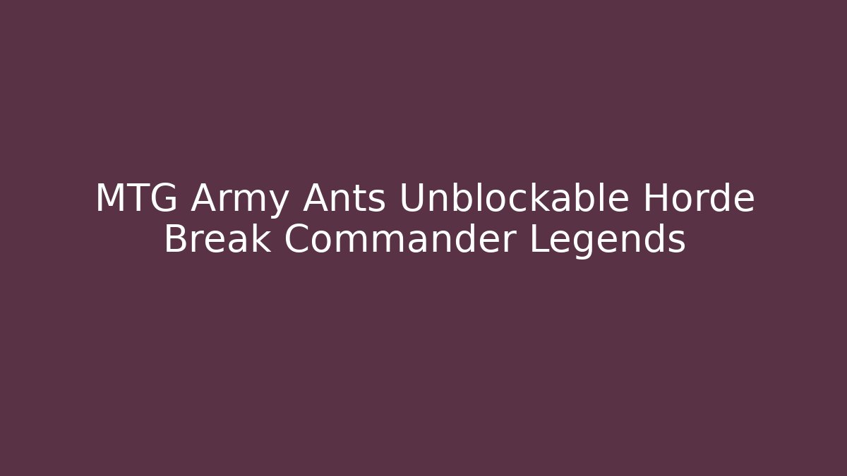 MTG Army Ants Unblockable Horde Break Commander Legends