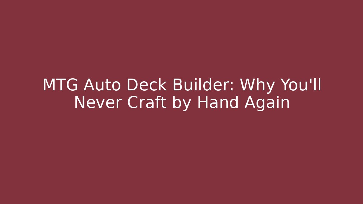 MTG Auto Deck Builder: Why You'll Never Craft by Hand Again - Vintage E-Juice