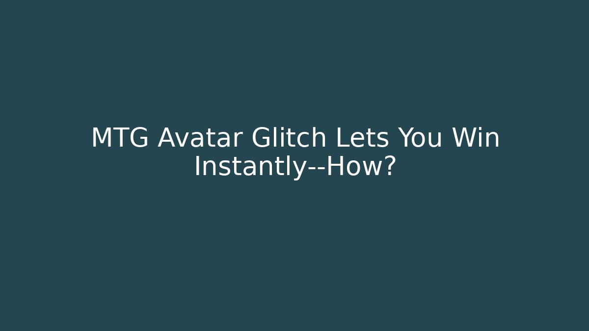 MTG Avatar Glitch Lets You Win Instantly—How?