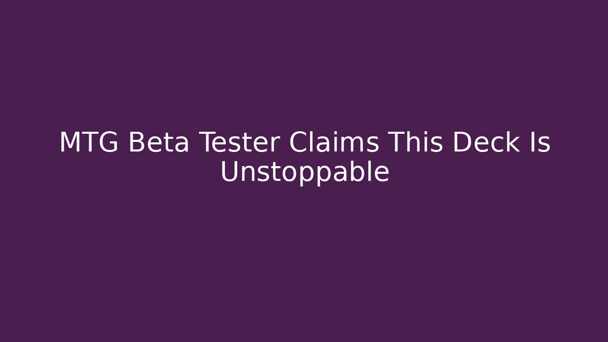 MTG Beta Tester Claims This Deck Is Unstoppable