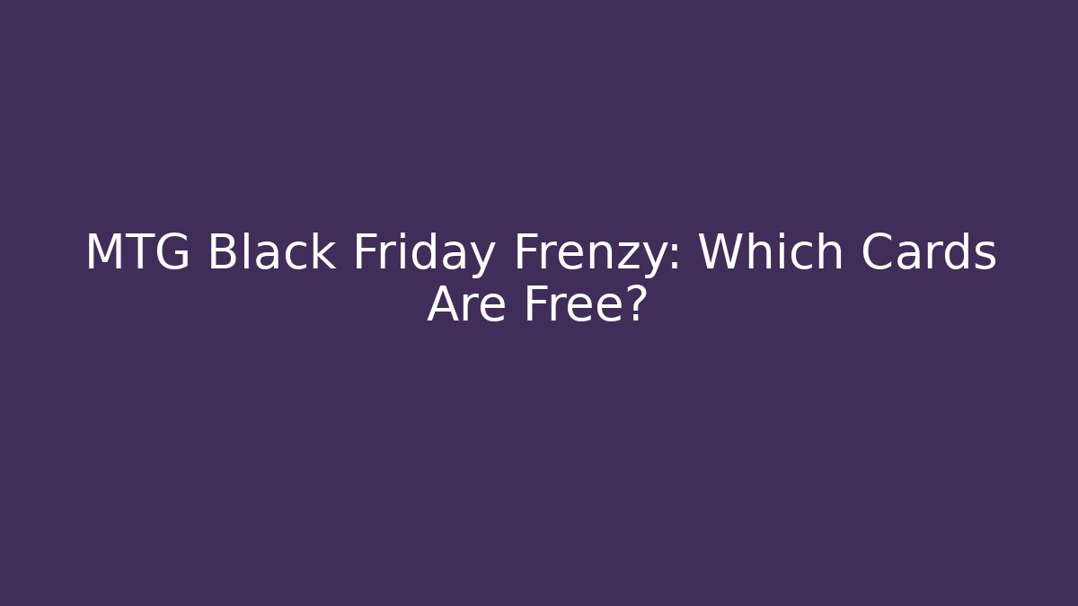 MTG Black Friday Frenzy: Which Cards Are Free?