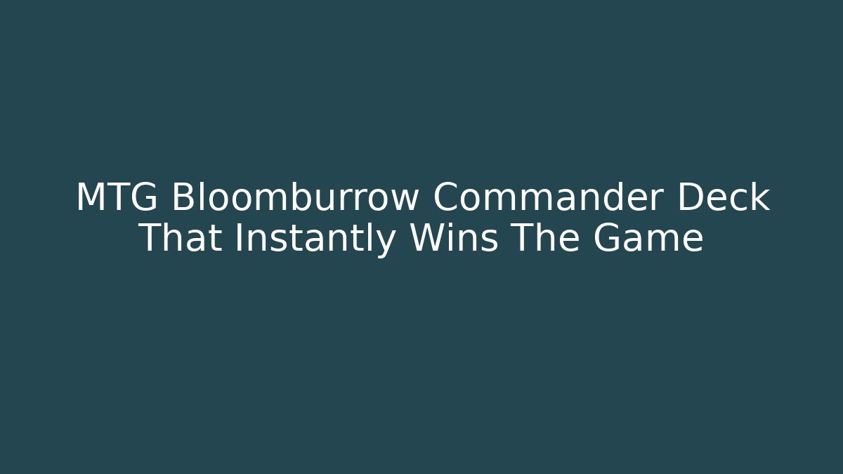 MTG Bloomburrow Commander Deck That Instantly Wins The Game - Vintage E-Juice