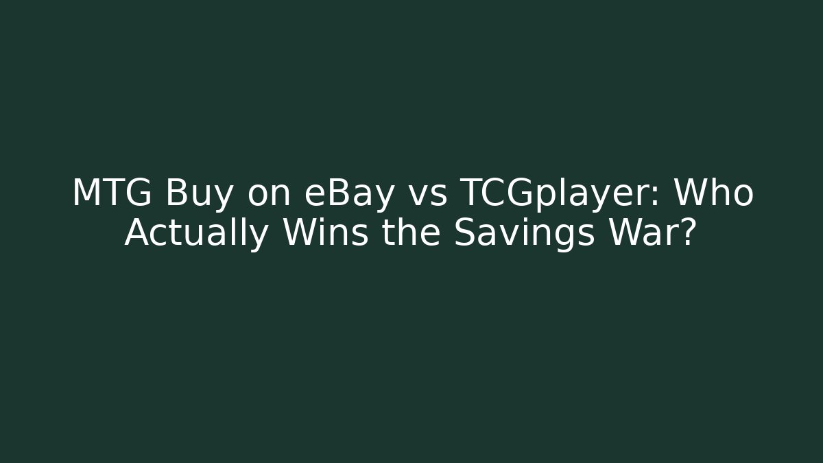 MTG Buy on eBay vs TCGplayer: Who Actually Wins the Savings War?