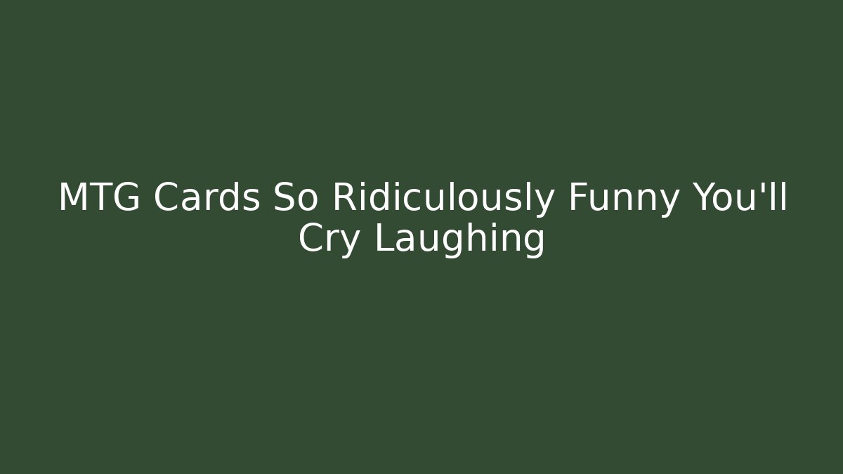 MTG Cards So Ridiculously Funny You’ll Cry Laughing - Vintage E-Juice