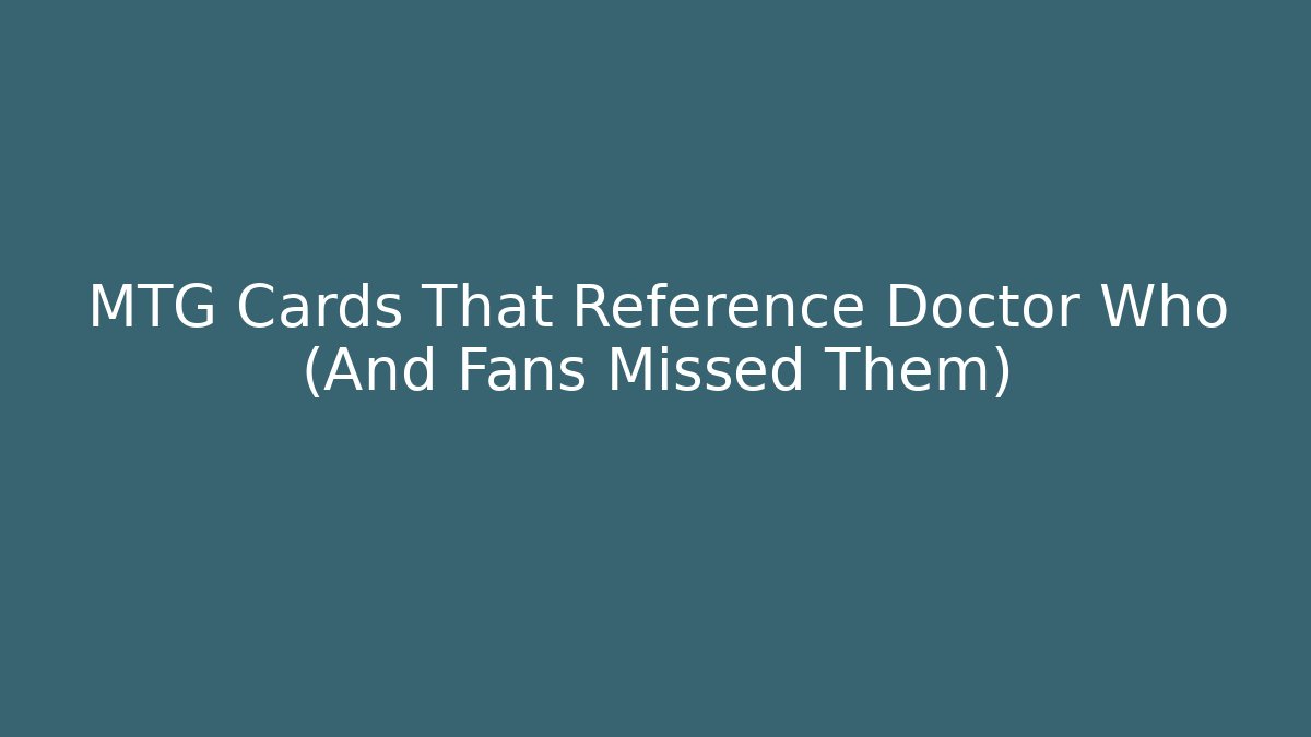 MTG Cards That Reference Doctor Who (And Fans Missed Them)