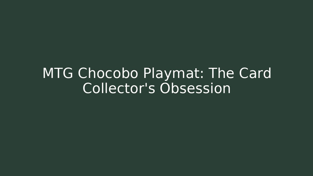 MTG Chocobo Playmat: The Card Collector’s Obsession - Vintage E-Juice