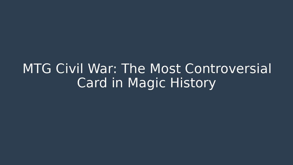 MTG Civil War: The Most Controversial Card in Magic History