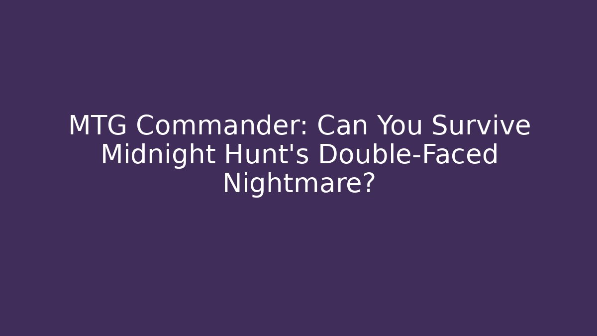 MTG Commander: Can You Survive Midnight Hunt's Double-Faced Nightmare?