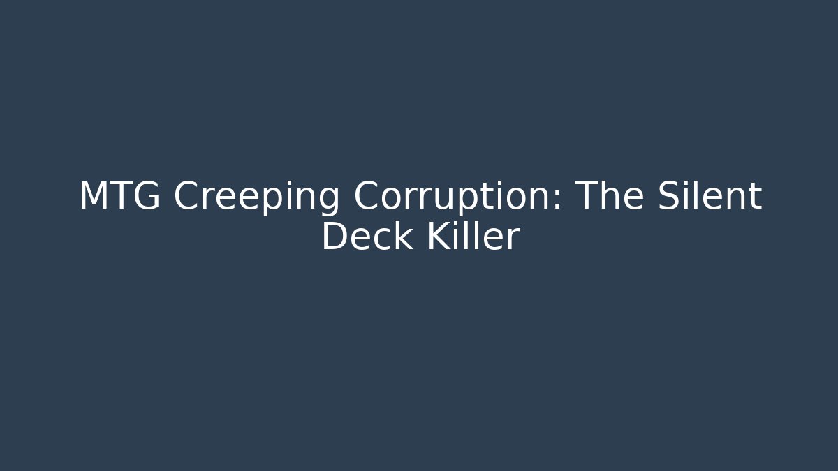 MTG Creeping Corruption: The Silent Deck Killer