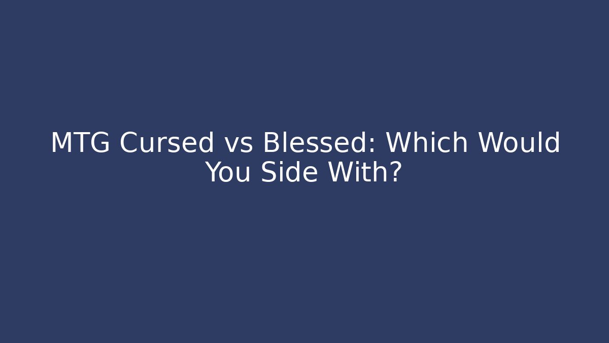 MTG Cursed vs Blessed: Which Would You Side With? - Vintage E-Juice