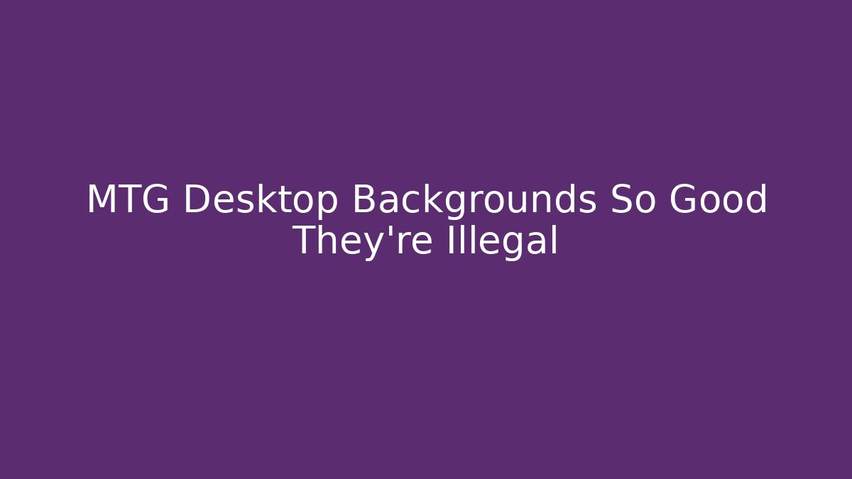 MTG Desktop Backgrounds So Good They're Illegal