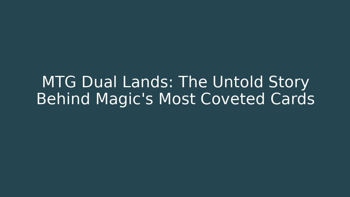 MTG Dual Lands: The Untold Story Behind Magic's Most Coveted Cards